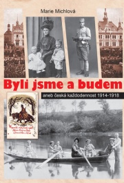 Byli jsme a budem aneb česká každodennost 1914-1918